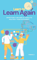 Learn to Learn Again: Effectively Use New AI Tools to Multiply Your Efficiency