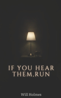If You Hear Them, Run.