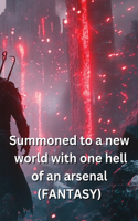 Summoned to a new world with one hell of an arsenal (FANTASY)
