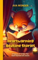 Heartwarming Bedtime Stories: A Treasury of 12 Tales that Teach Important Life Lessons