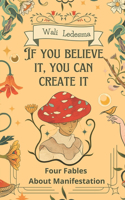 If You Believe It, You Can Create It