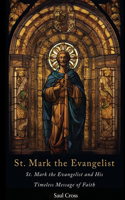 St. Mark the Evangelist: St. Mark the Evangelist and His Timeless Message of Faith(2 Catholic Saints)