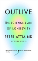 Outlive 2023-: The Art and Science of Living Longer