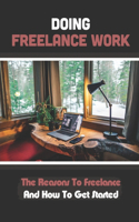 Doing Freelance Work: The Reasons To Freelance And How To Get Started: A Freelance Virtual Assistant