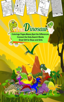 Fun Dinosaur Coloring Pages, mazes, spot the differences, connect the dots, search words - Great Gift for Boys and Girls: Cute and Creative activity Book for Boys and Girls