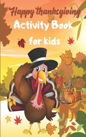 Happy Thanksgiving Activity Book for kids: super Fun thanksgiving Activities, Mazes, Word search, coloring pages to help teach and learn, connect the dots, puzzle, Masks, math worksheets, cra