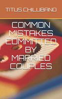 Common Mistakes Committed by Married Couples