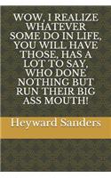 Wow, I Realize Whatever Some Do in Life, You Will Have Those, Has a Lot to Say, Who Done Nothing But Run Their Big Ass Mouth!