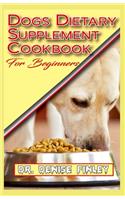 Dogs Dietary Supplement Cookbook for Beginners