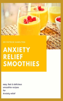 Anxiety Relief Smoothies: easy, fast and delicious smoothies recipes for anxiety relief