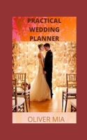 Practical Wedding Planner: A Portable Guide to Ideas and Inspiration For Organizing Your Dream Wedding