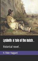 Lysbeth: A Tale of the Dutch .: historical novel .
