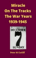 Miracle On The Tracks The War Years 1939-1945