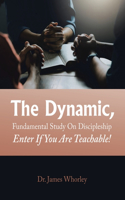 Dynamic, Fundamental Study on Discipleship Enter If You Are Teachable!