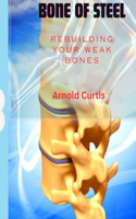 Bone of Steel: Rebuilding Your Broken Bones