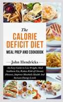 Calorie Deficit Diet: Meal Prep and Cookbook: An Easy Guide to Lose Weight, Shed Stubborn Fat, Reduce Risk of Chronic Diseases, Improve Metabolic Health and Increase Ener