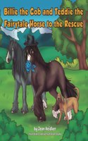 Billie the Cob and Teddie the Fairytale Horse to the Rescue