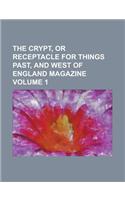 The Crypt, or Receptacle for Things Past, and West of England Magazine Volume 1