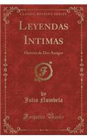 Leyendas Intimas: Historia de DOS Amigos (Classic Reprint): Historia de DOS Amigos (Classic Reprint)