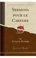 Sermons Pour Le Caresme, Vol. 1 (Classic Reprint)