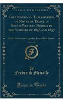 The Oxonian in Thelemarken, or Notes of Travel in South-Western Norway in the Summers of 1856 and 1857, Vol. 1 of 2: With Glances at the Legendary Lore of That District (Classic Reprint)