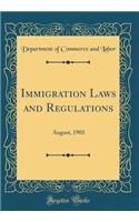 Immigration Laws and Regulations: August, 1903 (Classic Reprint)