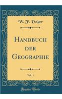 Handbuch Der Geographie, Vol. 1 (Classic Reprint)