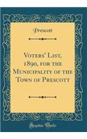 Voters' List, 1890, for the Municipality of the Town of Prescott (Classic Reprint)