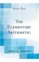 The Elementary Arithmetic (Classic Reprint)