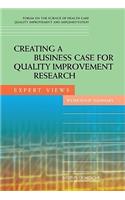 Creating a Business Case for Quality Improvement Research: Expert Views: Workshop Summary