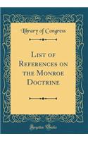 List of References on the Monroe Doctrine (Classic Reprint)