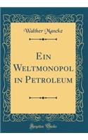 Ein Weltmonopol in Petroleum (Classic Reprint)