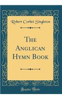 The Anglican Hymn Book (Classic Reprint)