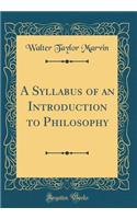 A Syllabus of an Introduction to Philosophy (Classic Reprint)