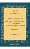 Reichsgesetzblatt Für Die Im Reichsrathe Vertretenen Königreiche Und Länder: Jahrgang 1901 (Classic Reprint)