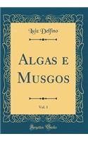 Algas E Musgos, Vol. 1 (Classic Reprint)