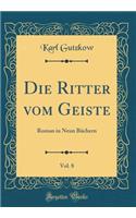 Die Ritter Vom Geiste, Vol. 8: Roman in Neun BÃ¼chern (Classic Reprint)