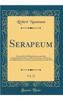 Serapeum, Vol. 13: Zeitschrift FÃ¼r Bibliothekswissenschaft, Handschriftenkunde Und Ã?ltere Literatur, Im Vereine Mit Bibliothekaren Und Litteraturfreunden; 15. Juli 1840 (Classic Reprint)