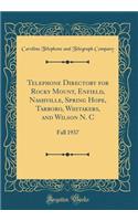 Telephone Directory for Rocky Mount, Enfield, Nashville, Spring Hope, Tarboro, Whitakers, and Wilson N. C: Fall 1937 (Classic Reprint)
