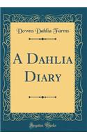 A Dahlia Diary (Classic Reprint)