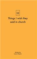 Things I wish they said in church