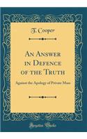 An Answer in Defence of the Truth: Against the Apology of Private Mass (Classic Reprint)