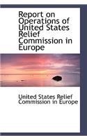 Report on Operations of United States Relief Commission in Europe
