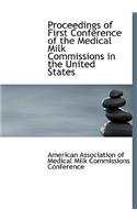 Proceedings of First Conference of the Medical Milk Commissions in the United States