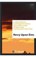 A Treatise on Covenants Which Run with Land: Other Than Covenants for Title