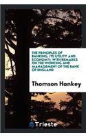 The Principles of Banking, Its Utility and Economy; With Remarks on the Working and Management of the Bank of England;