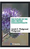 THE FUTURE OF THE INDO-BRITISH COMMONWEA
