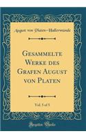Gesammelte Werke Des Grafen August Von Platen, Vol. 5 of 5 (Classic Reprint)