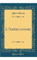 L'Américanisme (Classic Reprint)
