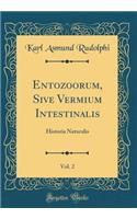 Entozoorum, Sive Vermium Intestinalis, Vol. 2: Historia Naturalis (Classic Reprint)
